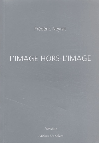 Frédéric Neyrat - L'image hors-l'image.