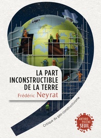 Frédéric Neyrat - La part inconstructible de la Terre - Critique du géo-constructivisme.