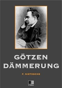 Frédéric Nietzsche - Gôtzen-Dämmerung.