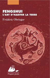 Frédéric Obringer - Feng shui, l'art d'habiter la terre - Une poétique de l'espace et du temps.