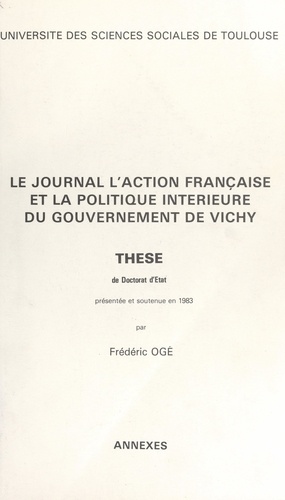 Le journal "l'Action française" et la politique intérieure du gouvernement de Vichy. Annexes (3). Thèse de Doctorat d'État, présentée et soutenue en 1983