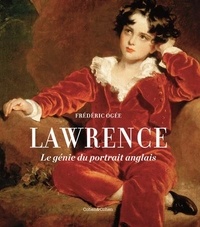 Frédéric Ogée - Sir Thomas Lawrence - Le génie du portrait anglais.