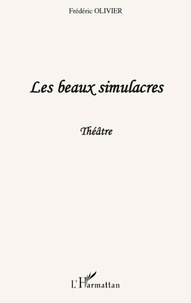 Frédéric Olivier - Les beaux simulacres - Théâtre.