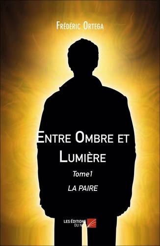Frédéric Ortega - Entre Ombre et Lumière - Tome1 LA PAIRE.