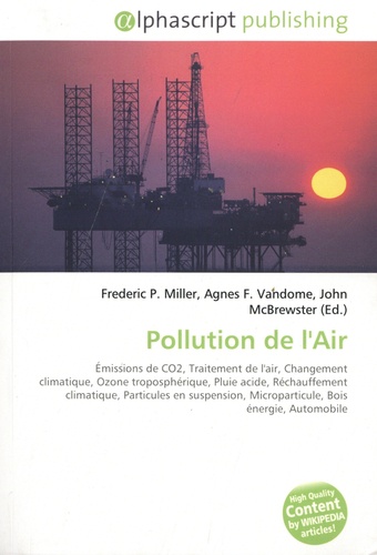 Frederic P. Miller et Agnes F. Vandome - Pollution de l'Air - Emissions de CO2, Traitement de l'air, Changement climatique, Ozone troposphérique, Pluie acide, Réchauffement climatique, Microparticule, Bois énergie, Automobile.