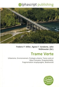 Frederic P. Miller et Agnes F. Vandome - Trame Verte - Urbanisme, Environnement, Écologie urbaine, Trame verte et bleue française, Écopotentialité, Fragmentation écopaysagère, Biodiversité.