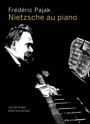 Frédéric Pajak - Nietzsche au piano.