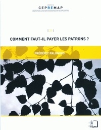 Frédéric Palomino - Comment faut-il payer les patrons ?.