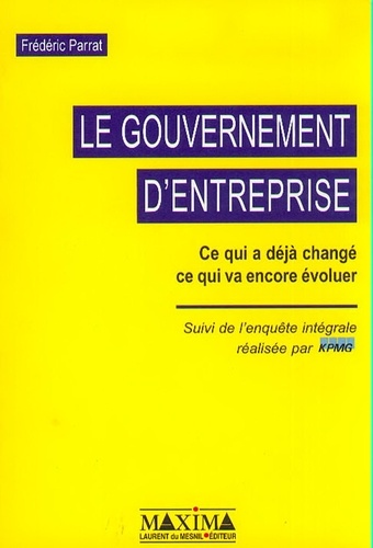Frédéric Parrat - Le Gouvernement D'Entreprise. Ce Qui A Deja Change, Ce Qui Va Encore Evoluer.