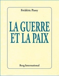 Frédéric Passy - La guerre et la paix.