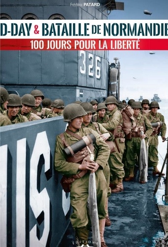 Frédéric Patard - D-Day & Bataille de Normandie :  100 jours pour la liberté.
