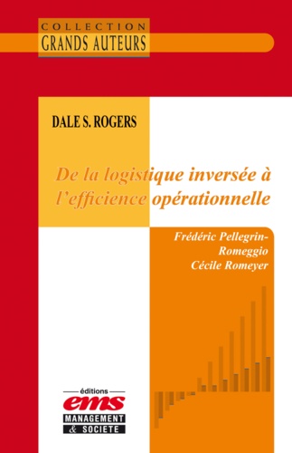 Frédéric Pellegrin-Romeggio et Cécile Romeyer - Dale S. Rogers - De la logistique inversée à l'efficience opérationnelle.