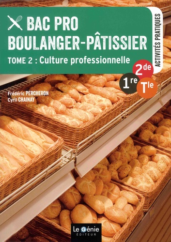Frédéric Percheron et Cyril Chainay - Bac Pro Boulanger-pâtissier 2de-1re-Tle - Tome 2, Culture professionnelle.