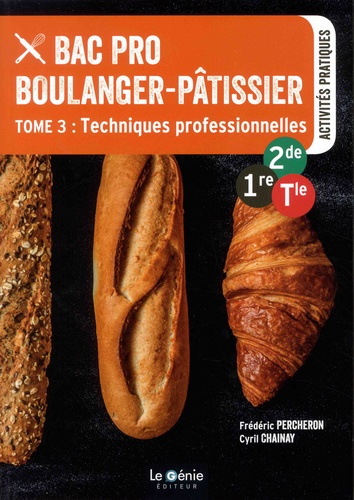 Frédéric Percheron et Cyril Chainay - Bac Pro Boulanger-pâtissier 2de-1re-Tle - Tome 3, Techniques professionnelles.