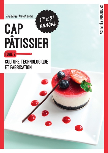 Frédéric Percheron - CAP Pâtissier 1re et 2e années - Tome 2, Culture technologique et fabrication.