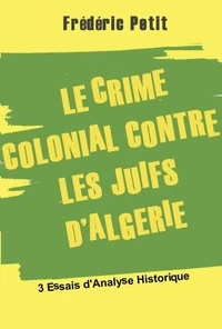 Le Crime colonial Contre les Juifs d'Algérie