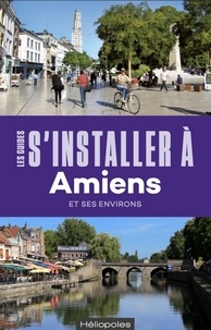 Téléchargez les livres best seller pdf S'installer à Amiens et ses environs CHM en francais 9782919006908
