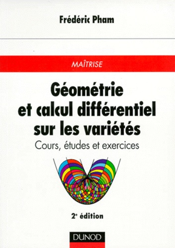 Frédéric Pham - Geometrie Et Calcul Differentiel Sur Les Varietes. Cours, Etudes Et Exercices.
