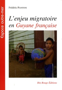Frédéric Piantoni - L'enjeu migratoire en Guyane française - Une géographie politique.