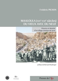 Frédéric Pichon - Maaloula (XIXe-XXIe siècles) : du vieux avec du neuf - Histoire et identité d'un village chrétien de Syrie.