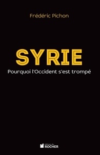 Frédéric Pichon - Syrie - Pourquoi l'Occident s'est trompé.