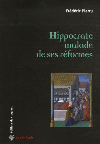 Frédéric Pierru - Hippocrate malade de ses réformes.