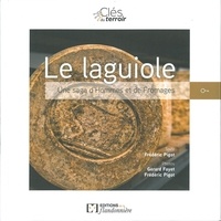Frédéric Pigot et Gérard Fayet - Le Laguiole - Une saga d'hommes et de fromages.