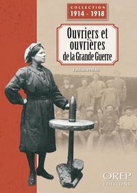 Frédéric Pineau - Ouvriers et ouvrières de la Grande Guerre.