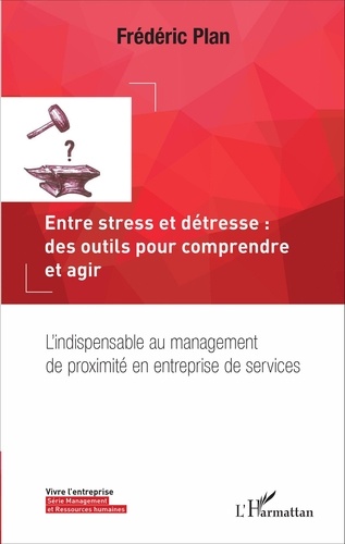 Entre stress et détresse : des outils pour comprendre et agir. L'indispensable au management de proximité en entreprise de services