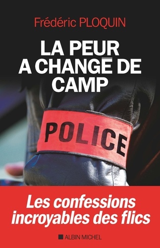 Frédéric Ploquin - La peur a changé de camp - Les confessions incroyables de flics.