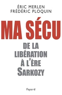 Frédéric Ploquin et Éric Merlen - Ma sécu - De la Libération à l'ère Sarkozy.