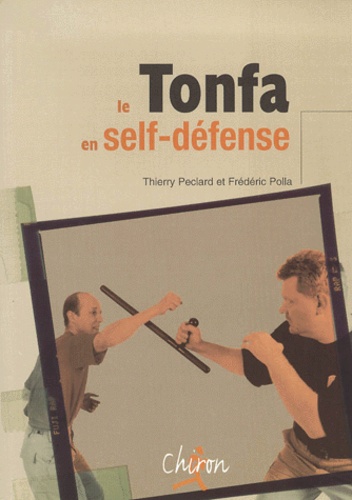 Frédéric Polla et Thierry Peclard - Le tonfa en self-défense.