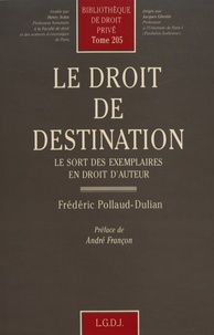 Frédéric Pollaud-Dulian - Le droit de destination - Le sort des exemplaires en droit d'auteur.