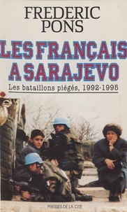 Frédéric Pons - Les Français à Sarajevo - Les bataillons piégés, 1992-1995.