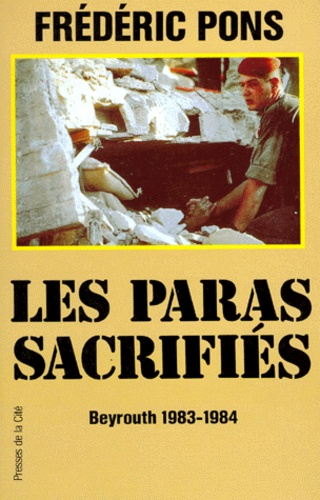 Frédéric Pons - Les Paras Sacrifies. Beyrouth 1983-1984.