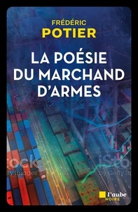 Frédéric Potier - La poésie du marchand d'armes.