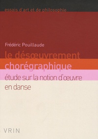 Frédéric Pouillaude - Le désoeuvrement chorégraphique - Etude sur la notion d'oeuvre en danse.