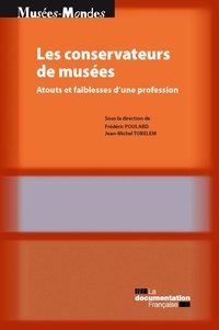 Frédéric Poulard et Jean-Michel Tobelem - Les conservateurs de musées - Atouts et faiblesses d'une profession.