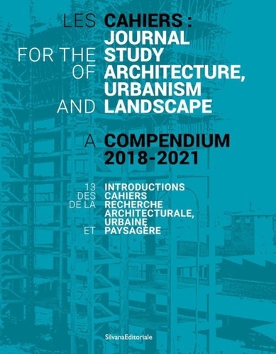 Les cahiers : Journal for the study of Architecture, Urbanism and Landscape. A compendium 2018-2021