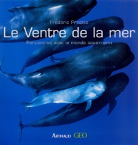 Frédéric Presles - Le ventre de la mer - Rencontres avec le monde sous-marin.