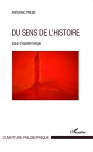 Frédéric Press - Du sens de l'histoire - Essai d'épistémologie.