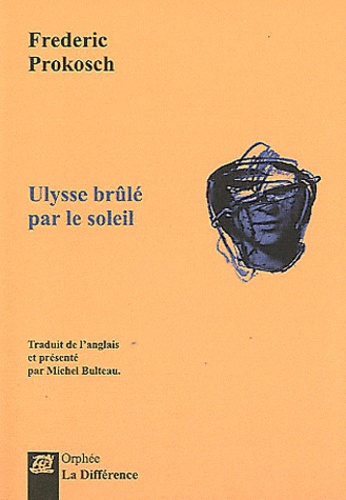 Frederic Prokosch - Ulysse brulé par le soleil.
