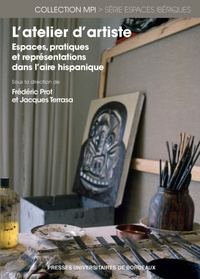 Frédéric Prot et Jacques Terrasa - L'atelier d'artiste - Espaces, pratiques et représentations dans l'aire hispanique.