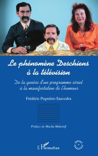 Frédéric Pugnière-Saavedra - Le phénomène Deschiens à la télévision - De la genèse d'un programme sériel à la manifestation de l'humour.