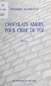 Frédéric Raimbaud - Chocolats amers pour crise de foi.