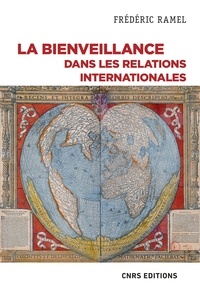 Frédéric Ramel - SCIEN PO/RELAT  : La bienveillance dans les relations internationales - Un essai politique.