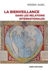 Frédéric Ramel - La bienveillance dans les relations internationales - Un essai politique.