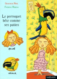 Frédéric Rébéna et Geneviève Noël - Le perroquet bête comme ses pattes.