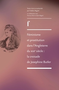 Frédéric Regard - Féminisme et prostitution dans l'Angleterre du XIXe siècle : la croisade de Josephine Butler.