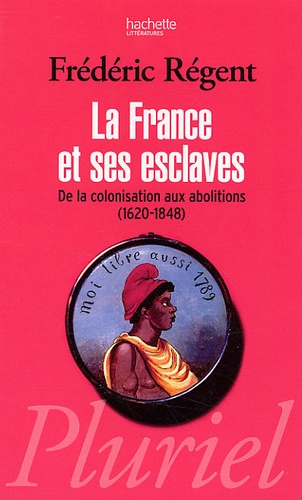 La France et ses esclaves. De la colonisation aux abolitions (1620-1848)